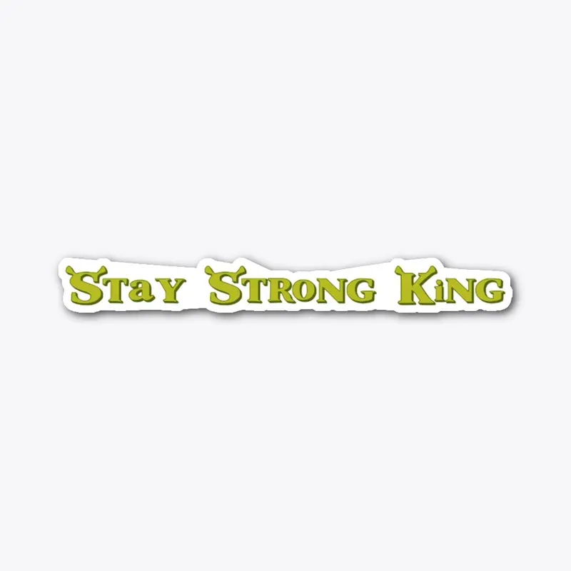 Stay Strong King Shrek