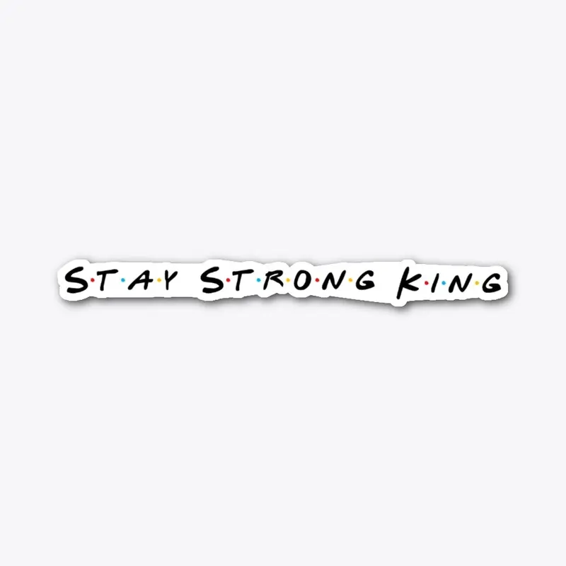 Stay Strong King FRIENDS 