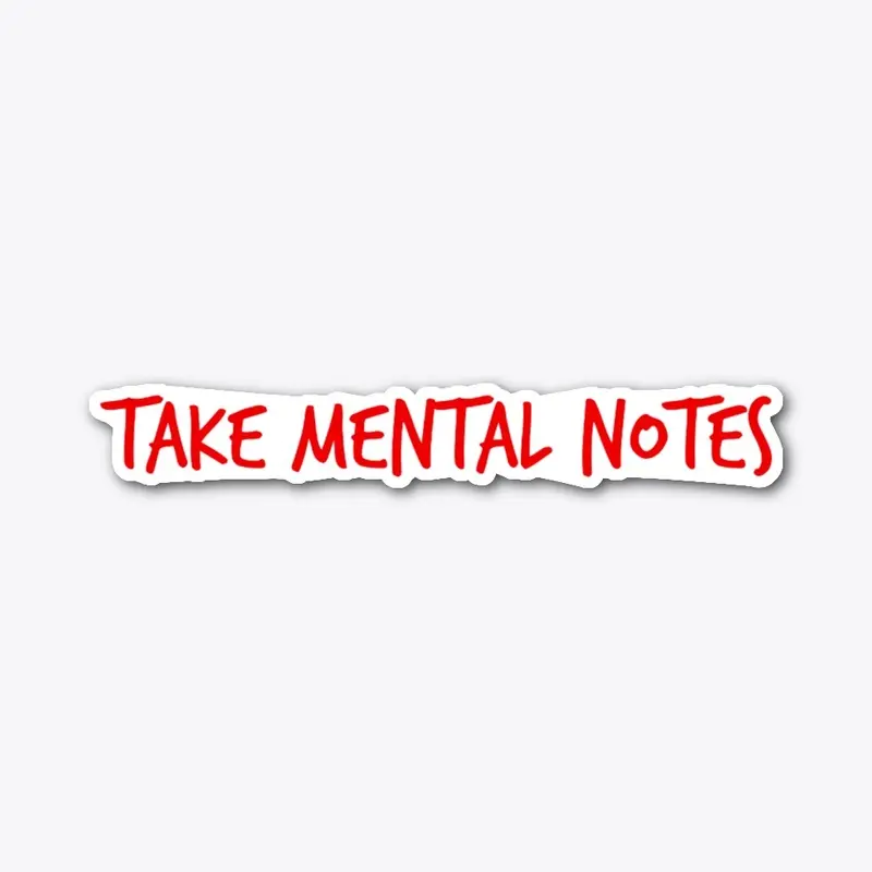 Take Mental Notes